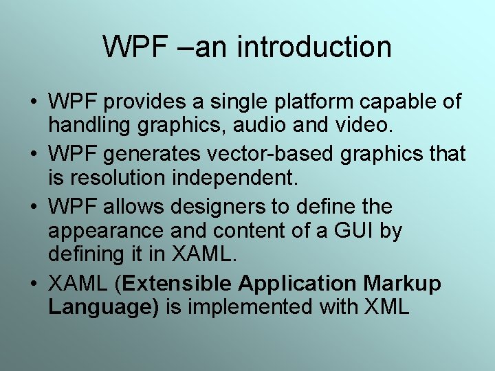 WPF –an introduction • WPF provides a single platform capable of handling graphics, audio