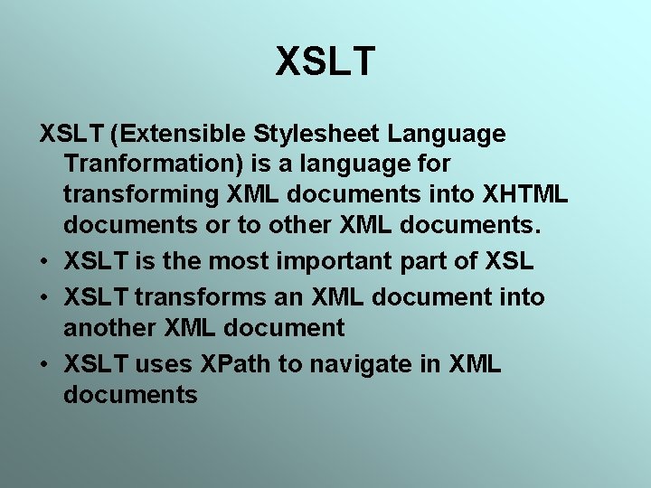 XSLT (Extensible Stylesheet Language Tranformation) is a language for transforming XML documents into XHTML