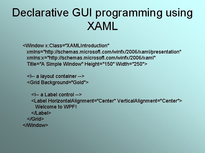 Declarative GUI programming using XAML <Window x: Class="XAMLIntroduction" xmlns="http: //schemas. microsoft. com/winfx/2006/xaml/presentation" xmlns: x="http: