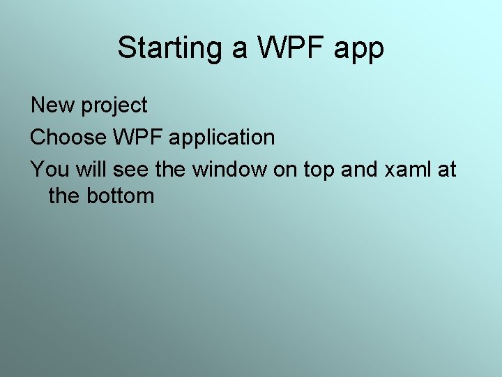 Starting a WPF app New project Choose WPF application You will see the window