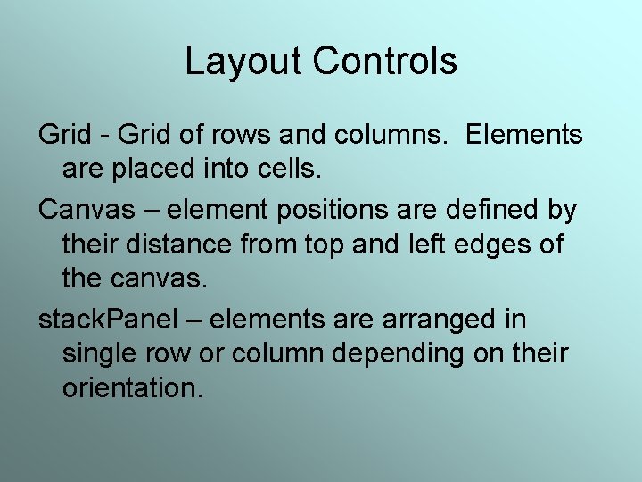 Layout Controls Grid - Grid of rows and columns. Elements are placed into cells.
