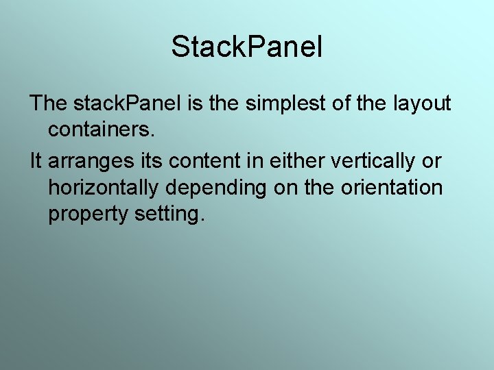 Stack. Panel The stack. Panel is the simplest of the layout containers. It arranges