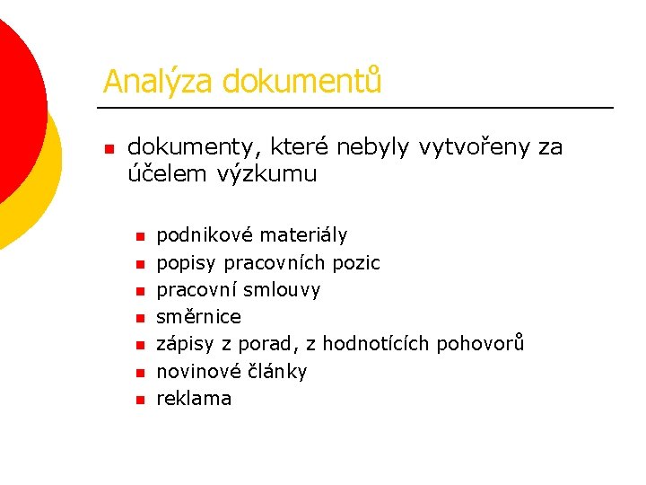 Analýza dokumentů n dokumenty, které nebyly vytvořeny za účelem výzkumu n n n n