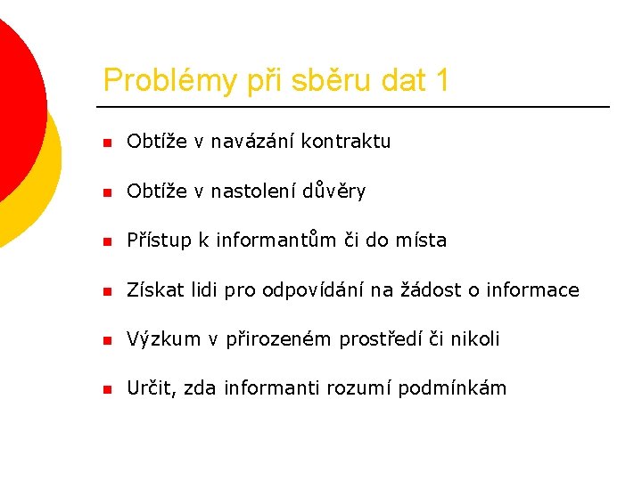 Problémy při sběru dat 1 n Obtíže v navázání kontraktu n Obtíže v nastolení