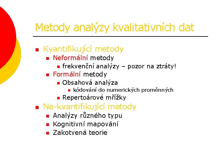 Metody analýzy kvalitativních dat n Kvantifikující metody n n Neformální metody n frekvenční analýzy