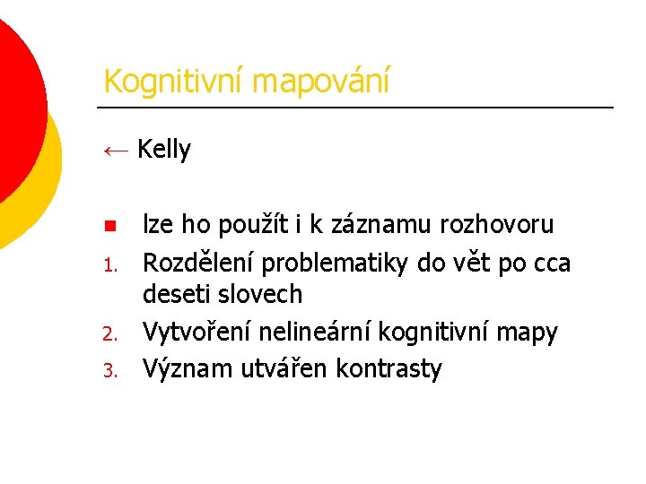 Kognitivní mapování ← Kelly n 1. 2. 3. lze ho použít i k záznamu