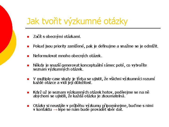 Jak tvořit výzkumné otázky n Začít s obecnými otázkami. n Pokud jsou priority zamlžené,