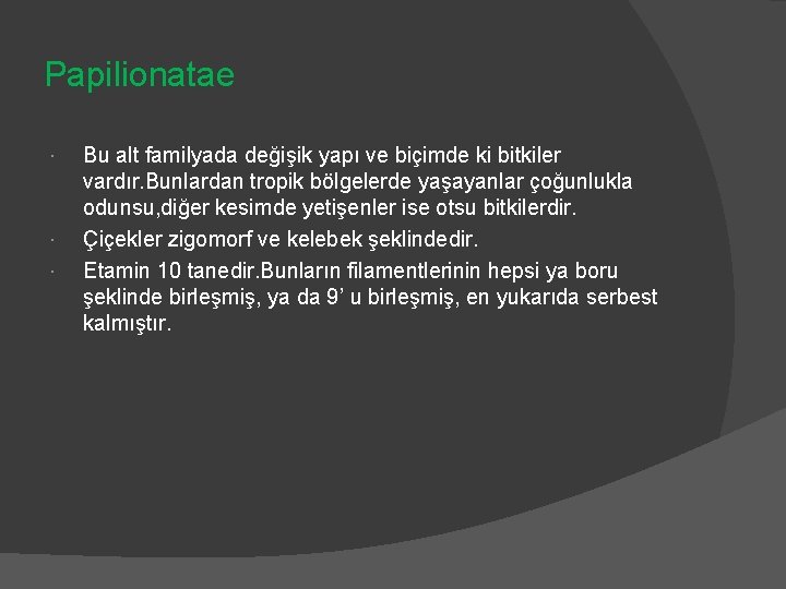 Papilionatae Bu alt familyada değişik yapı ve biçimde ki bitkiler vardır. Bunlardan tropik bölgelerde