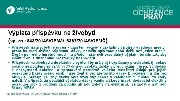 Výplata příspěvku na živobytí (sp. zn. : 843/2014/VOP/AV, 5382/2014/VOP/JČ) • Příspěvek na živobytí je