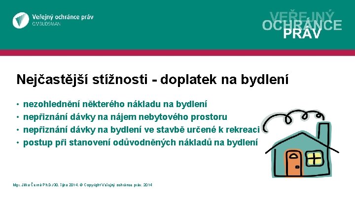 Nejčastější stížnosti - doplatek na bydlení • • nezohlednění některého nákladu na bydlení nepřiznání