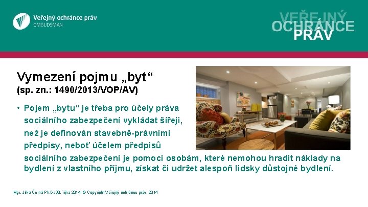 Vymezení pojmu „byt“ (sp. zn. : 1490/2013/VOP/AV) • Pojem „bytu“ je třeba pro účely