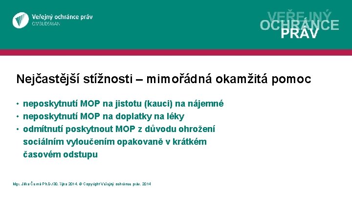 Nejčastější stížnosti – mimořádná okamžitá pomoc • neposkytnutí MOP na jistotu (kauci) na nájemné