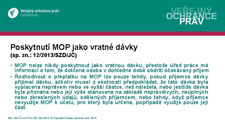 Poskytnutí MOP jako vratné dávky (sp. zn. : 12/2013/SZD/JČ) • MOP nelze nikdy poskytnout