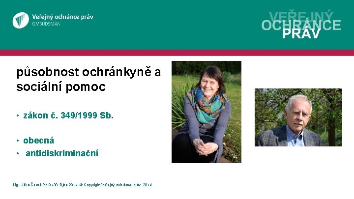 působnost ochránkyně a sociální pomoc • zákon č. 349/1999 Sb. • obecná • antidiskriminační