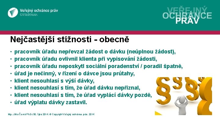 Nejčastější stížnosti - obecně • • pracovník úřadu nepřevzal žádost o dávku (neúplnou žádost),