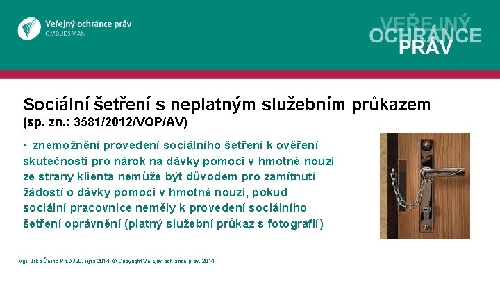 Sociální šetření s neplatným služebním průkazem (sp. zn. : 3581/2012/VOP/AV) • znemožnění provedení sociálního