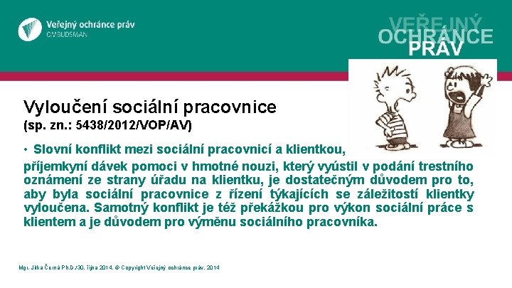 Vyloučení sociální pracovnice (sp. zn. : 5438/2012/VOP/AV) • Slovní konflikt mezi sociální pracovnicí a