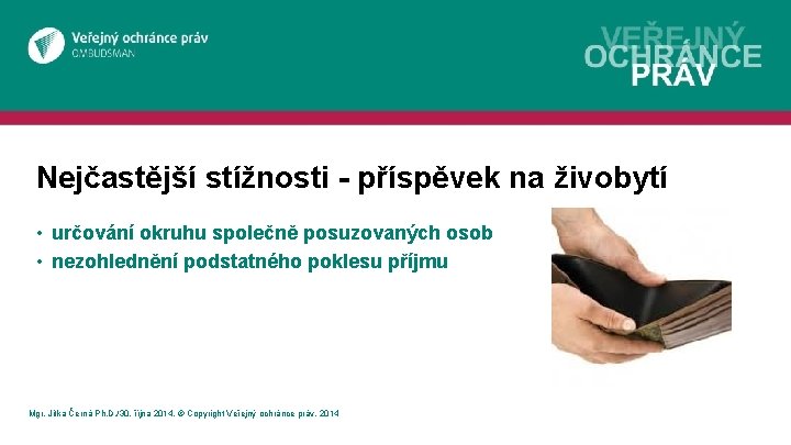 Nejčastější stížnosti - příspěvek na živobytí • určování okruhu společně posuzovaných osob • nezohlednění