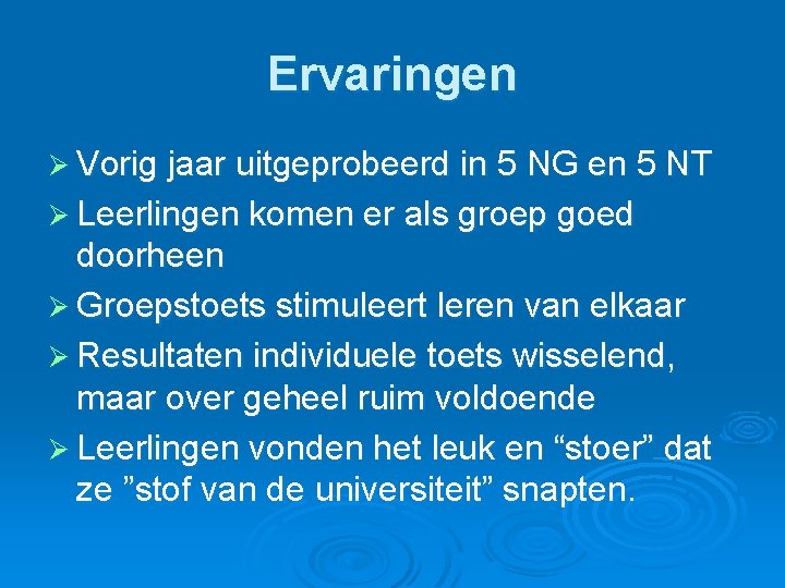 Ervaringen Ø Vorig jaar uitgeprobeerd in 5 NG en 5 NT Ø Leerlingen komen