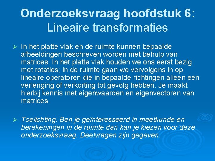 Onderzoeksvraag hoofdstuk 6: Lineaire transformaties Ø In het platte vlak en de ruimte kunnen