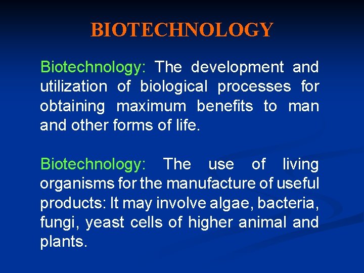 BIOTECHNOLOGY Biotechnology: The development and utilization of biological processes for obtaining maximum benefits to