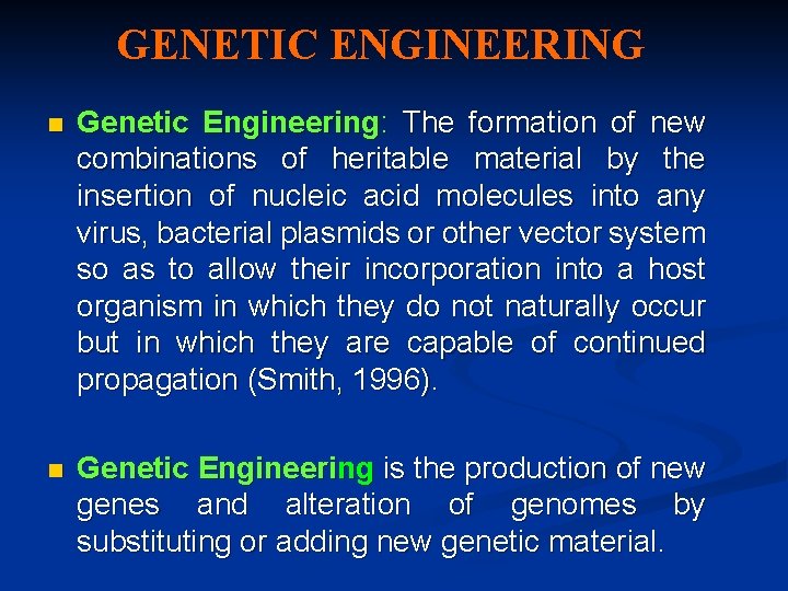 GENETIC ENGINEERING n Genetic Engineering: The formation of new combinations of heritable material by