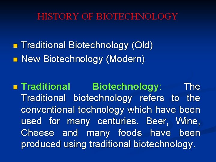 HISTORY OF BIOTECHNOLOGY Traditional Biotechnology (Old) n New Biotechnology (Modern) n n Traditional Biotechnology: