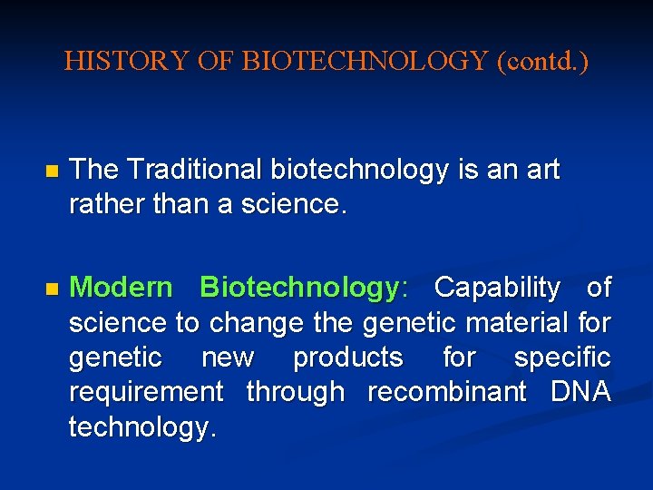 HISTORY OF BIOTECHNOLOGY (contd. ) n The Traditional biotechnology is an art rather than