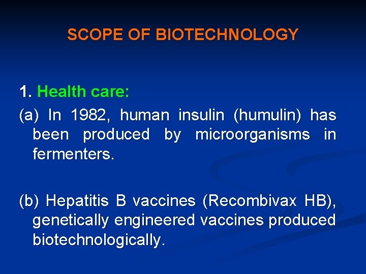 SCOPE OF BIOTECHNOLOGY 1. Health care: (a) In 1982, human insulin (humulin) has been