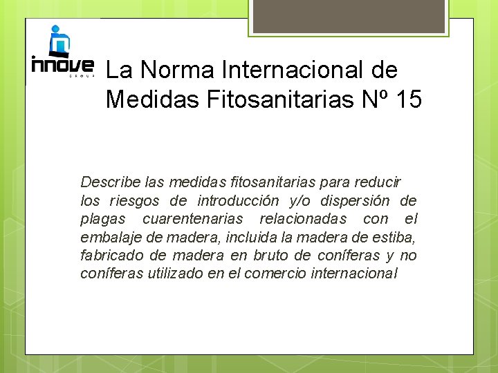 La Norma Internacional de Medidas Fitosanitarias Nº 15 Describe las medidas fitosanitarias para reducir