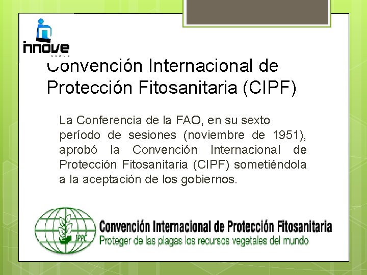Convención Internacional de Protección Fitosanitaria (CIPF) La Conferencia de la FAO, en su sexto