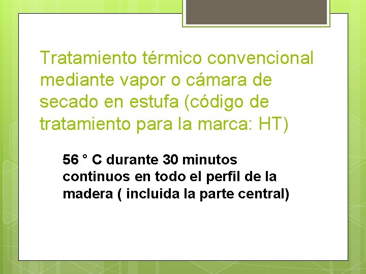 Tratamiento térmico convencional mediante vapor o cámara de secado en estufa (código de tratamiento