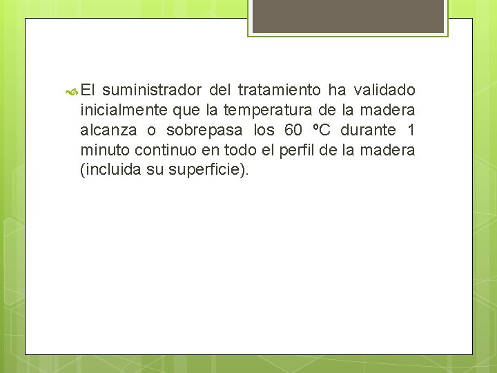  El suministrador del tratamiento ha validado inicialmente que la temperatura de la madera