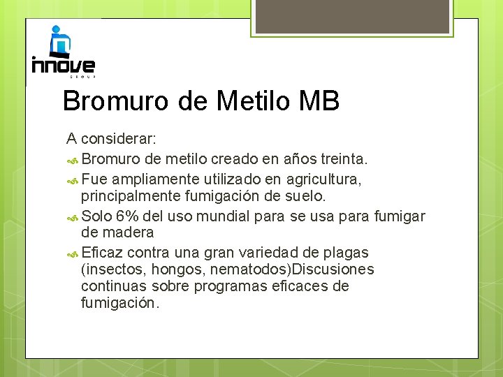 Bromuro de Metilo MB A considerar: Bromuro de metilo creado en años treinta. Fue