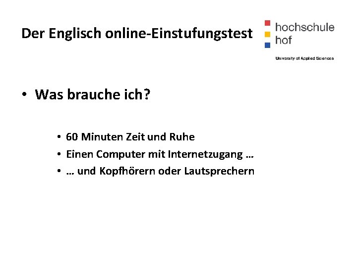 Der Englisch online-Einstufungstest • Was brauche ich? • 60 Minuten Zeit und Ruhe •