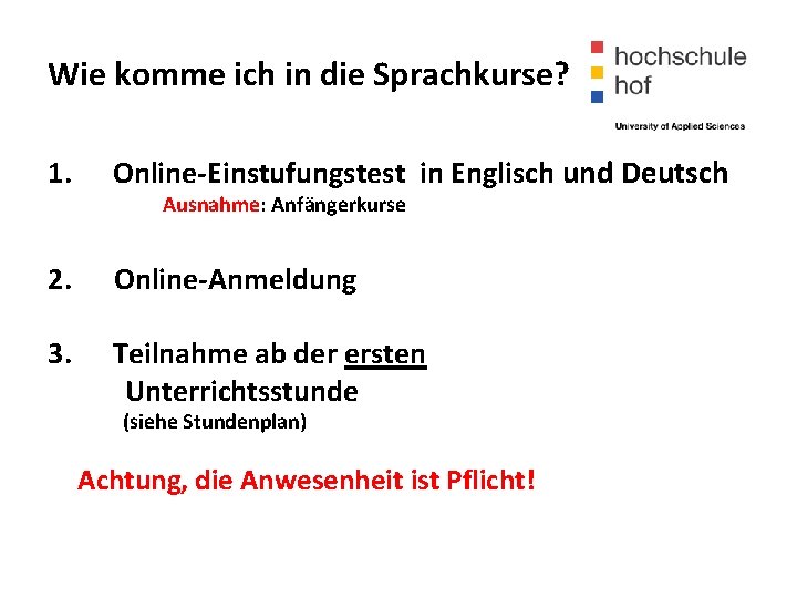 Wie komme ich in die Sprachkurse? 1. Online-Einstufungstest in Englisch und Deutsch Ausnahme: Anfängerkurse
