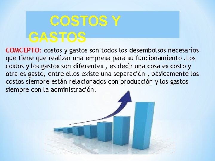 COSTOS Y GASTOS COMCEPTO: costos y gastos son todos los desembolsos necesarios que tiene