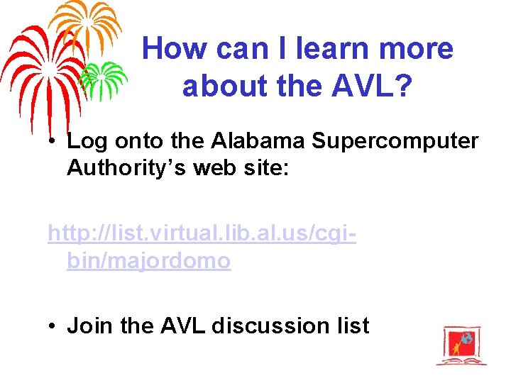 How can I learn more about the AVL? • Log onto the Alabama Supercomputer