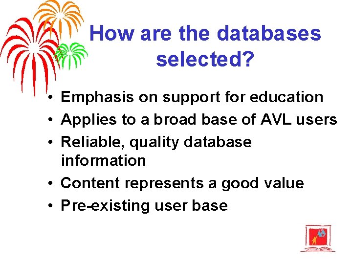 How are the databases selected? • Emphasis on support for education • Applies to