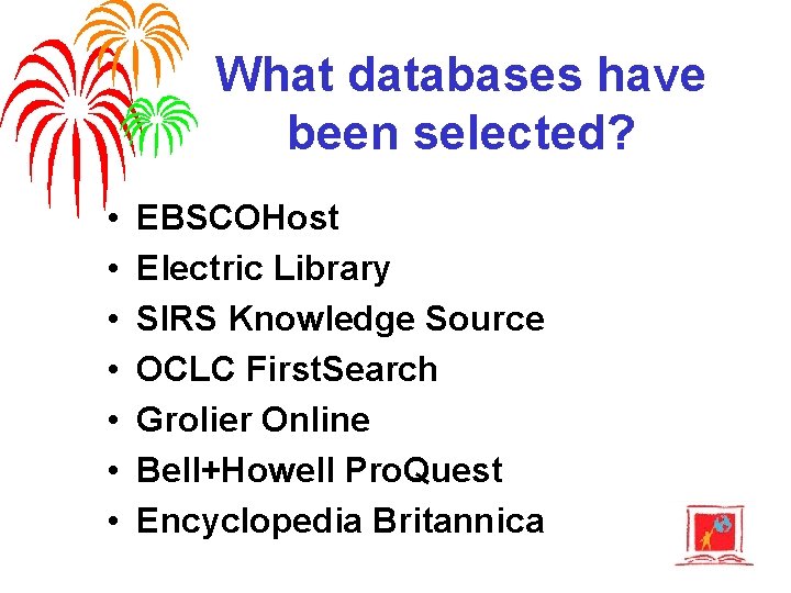 What databases have been selected? • • EBSCOHost Electric Library SIRS Knowledge Source OCLC