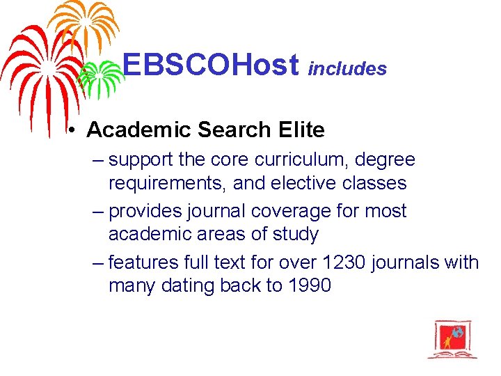 EBSCOHost includes • Academic Search Elite – support the core curriculum, degree requirements, and