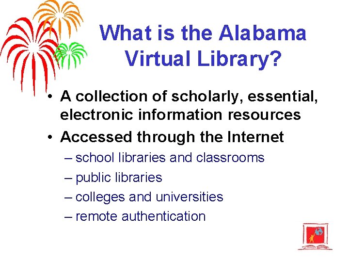 What is the Alabama Virtual Library? • A collection of scholarly, essential, electronic information