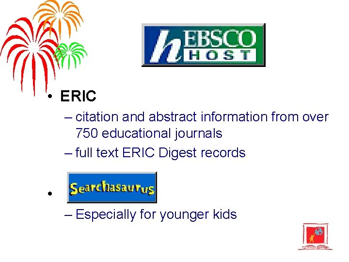  • ERIC – citation and abstract information from over 750 educational journals –