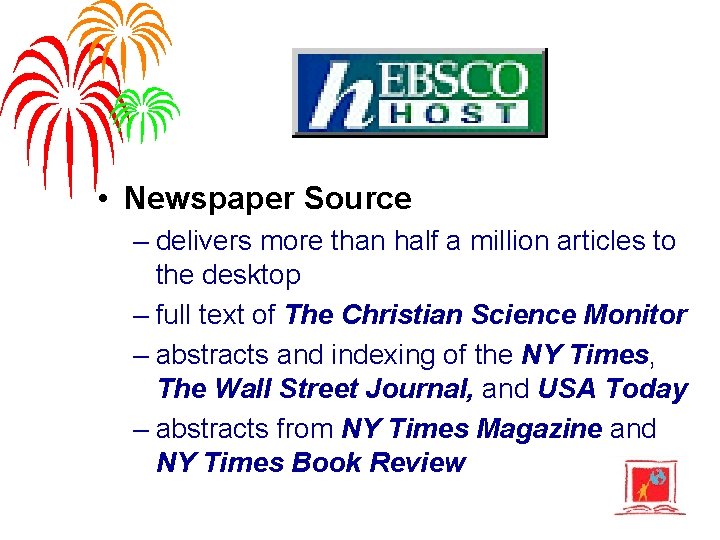  • Newspaper Source – delivers more than half a million articles to the