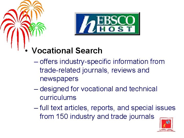  • Vocational Search – offers industry-specific information from trade-related journals, reviews and newspapers