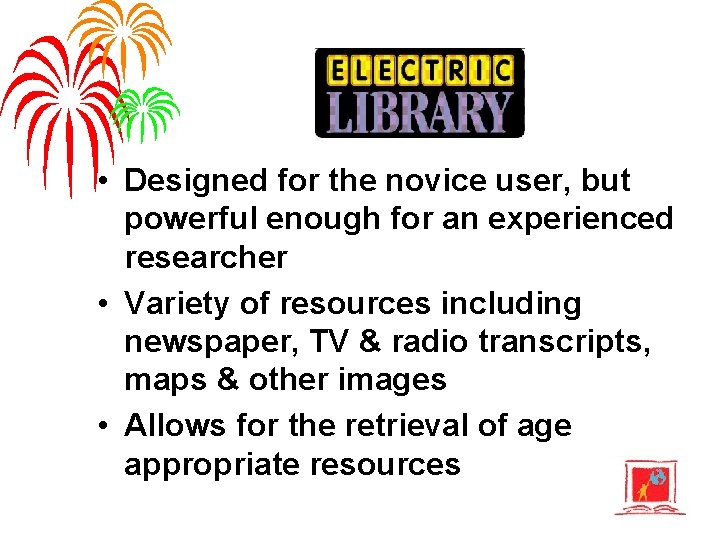  • Designed for the novice user, but powerful enough for an experienced researcher