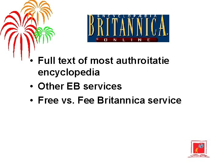  • Full text of most authroitatie encyclopedia • Other EB services • Free