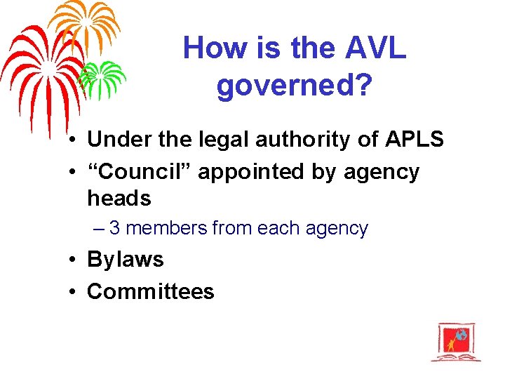 How is the AVL governed? • Under the legal authority of APLS • “Council”