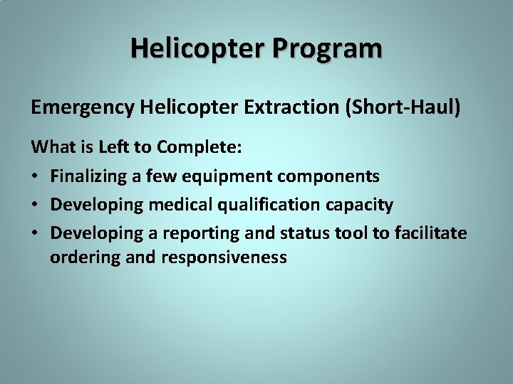 Helicopter Program Emergency Helicopter Extraction (Short-Haul) What is Left to Complete: • Finalizing a