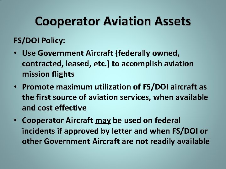 Cooperator Aviation Assets FS/DOI Policy: • Use Government Aircraft (federally owned, contracted, leased, etc.